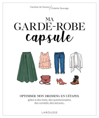 Ma garde-robe capsule. Optimiser mon dressing en 5 étapes, grâce à des tests, des questionnaires, de
