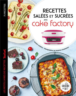 Recettes salées et sucrées avec cake factory. les petits livres des recettes Tefal