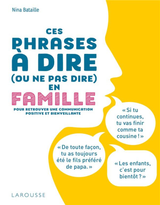 Ces phrases à dire (ou ne pas dire) en famille. Pour retrouver une communication positive et bienvei