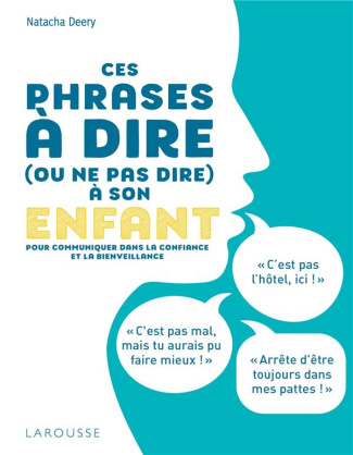 Ces phrases à dire (ou ne pas dire) à son enfant. Pour communiquer dans la confiance et la bienveill
