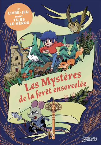 Les mystères de la forêt ensorcelée. Le livre-jeu dont tu es le héros