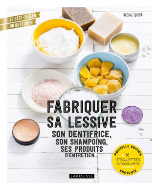 Fabriquer sa lessive, son dentifrice, son shampoing, ses produits d'entretien... Edition revue et au