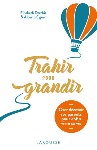 Trahir pour grandir. Oser décevoir ses parents pour enfin vivre sa vie