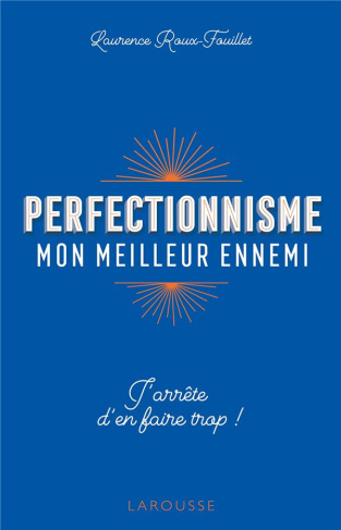 Perfectionnisme mon meilleur ennemi. J'arrête d'en faire trop !
