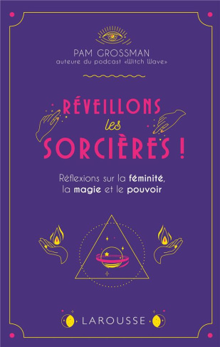Réveillons les sorcières ! Réflexions sur les femmes, la magie et le pouvoir