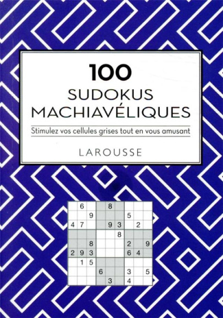 100 Sudokus machiavéliques. Stimulez vos cellules grises tout en vous amusant