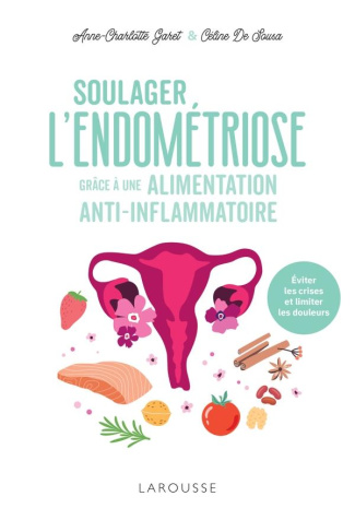 Soulager l'endométriose grâce à une alimentation anti-inflammatoire. Eviter les crises et limiter le