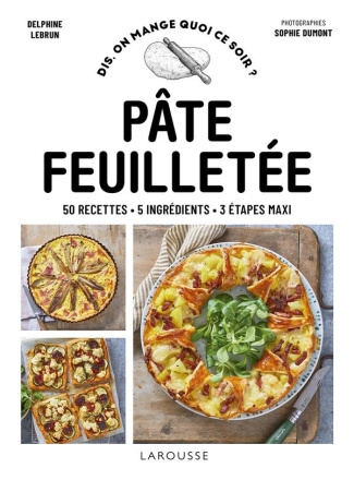 Pâte feuilletée. 50 recettes, 5 ingrédients, 3 étapes maxi