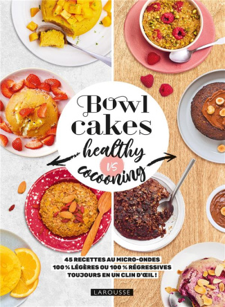 Bowl cakes healthy vs cocooning. 45 recettes au micro-ondes 100% légères ou 100% régressives toujour