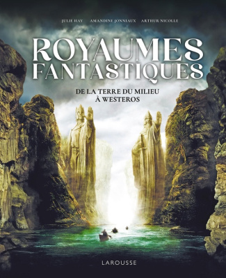 Royaumes fantastiques. De la Terre du Milieu à Westeros