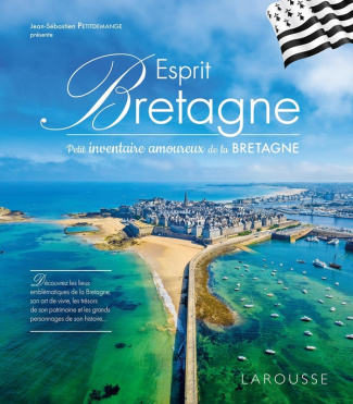 Esprit Bretagne. Petit inventaire amoureux de la Bretagne