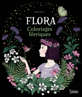 Flora. Coloriages féeriques de Maria Trolle