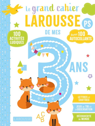 Le grand cahier Larousse de mes 3 ans PS. 100 activités ludiques, avec 100 autocollants