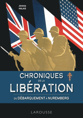 Chroniques de la Libération. Du Débarquement à Nuremberg