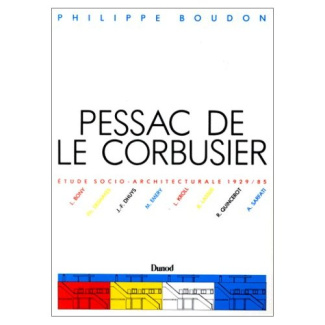 Pessac de Le Corbusier. Etude socio-architecturale 1927-1967 suivi de Pessac II, Le Corbusier 1969-1
