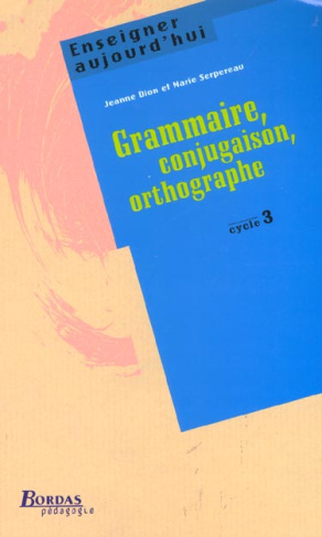 Grammaire, conjugaison, orthographe. Cycle 3