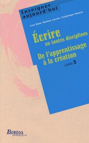 Ecrire en toutes disciplines. De l'apprentissage à la création Cycle 3