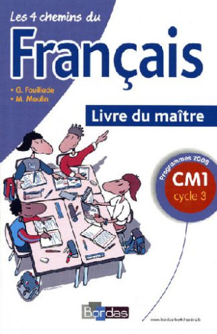Les 4 chemins du français CM1 cycle 3. Livre du maître, Programme 2008