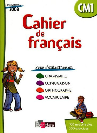 Cahier de français CM1. Cahier d'exercices, programmes 2008