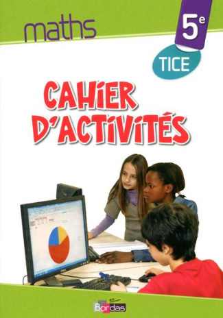 Maths 5e. Cahier d'activités TICE