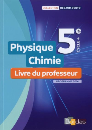 Regaud Vento Physique-Chimie 5e 2017 Livre du professeur