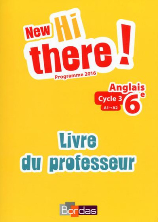 Anglais 6e A1-A2 New Hi there! Livre du professeur, Edition 2017