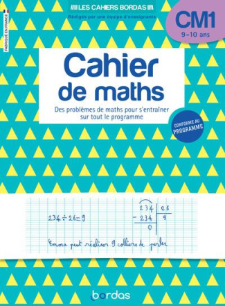 Cahier de maths CM1 9-10 ans. Des problèmes de maths pour s'entraîner sur tout le programme