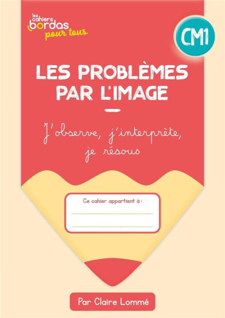 Les problèmes par l'image CM1. J'observe, j'interprète, je résous, Edition 2023