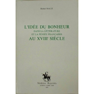 L'IDEE DU BONHEUR DANS LA LITTERATURE ET LA PENSEE FRANCAISE AU XVIIIE SIECLE. (1960).