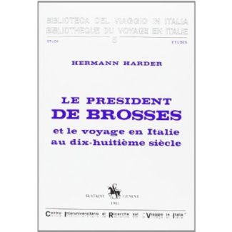 LE PRESIDENT DE BROSSES ET LE VOYAGE EN ITALIE AU DIX-HUITIEME SIECLE.
