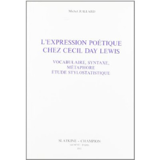 L'EXPRESSION POETIQUE CHEZ CECIL DAY LEWIS. VOCABULAIRE, SYNTAXE, METAPHORE. ETUDE STYLOSTATISTIQUE
