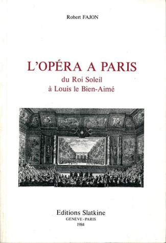 L'OPERA DE PARIS DU ROI SOLEIL A LOUIS LE BIEN-AIME.