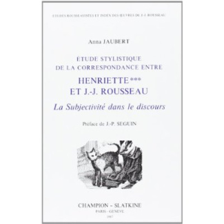 ETUDE STYLISTIQUE DE LA CORRESPONDANCE ENTRE HENRIETTE *** ET J.-J. ROUSSEAU. LA SUBJECTIVITE DANS