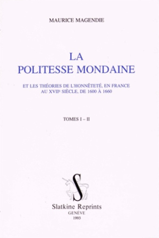 LA POLITESSE MONDAINE ET LES THEORIES DE L'HONNETETE EN FRANCE AU XVIIE SIECLE, DE 1600 A 1660.