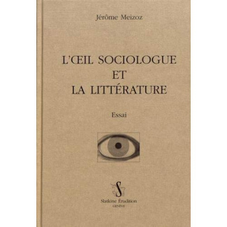 OEIL SOCIOLOGUE ET LA LITTERATURE (L'). ESSAI.