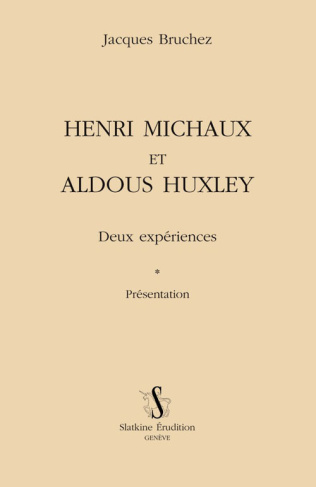 HENRI MICHAUX ET ALDOUS HUXLEY. DEUX EXPERIENCES. PRESENTATION