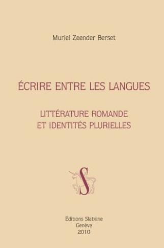 ECRIRE ENTRE LES LANGUES. LITTERATURE ROMANDE ET IDENTITES PLURIELLES