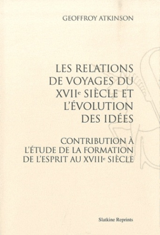 LES RELATIONS DE VOYAGES DU XVIIE SIECLE ET L'EVOLUTION DES IDEES. (1924)