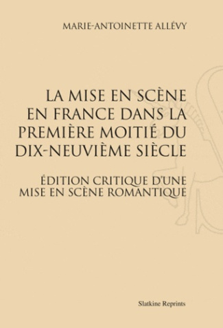 LA MISE EN SCENE EN FRANCE DANS LA PREMIERE MOITIE DU XIXE SIECLE. (1938)
