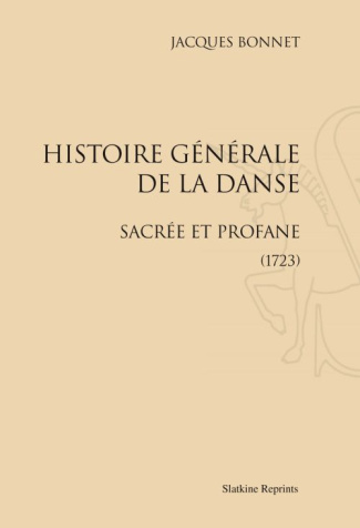 HISTOIRE GENERALE DE LA DANSE SACREE ET PROFANE. (1723)