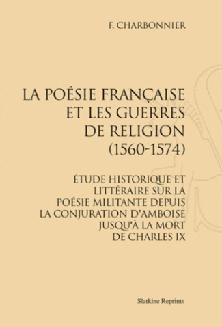 LA POESIE FRANCAISE ET LES GUERRES DE RELIGION (1560-1574).