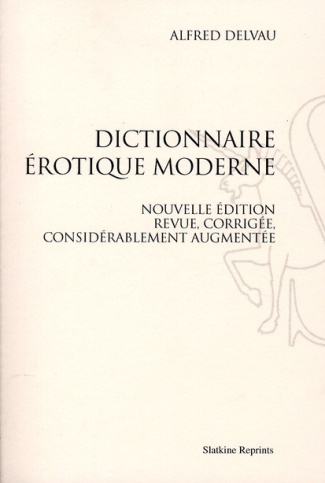 DICTIONNAIRE EROTIQUE MODERNE. NOUVELLE EDITION, REVUE, CORRIGEE, CONSIDERABLEMENT AUGMENTEE PAR L'