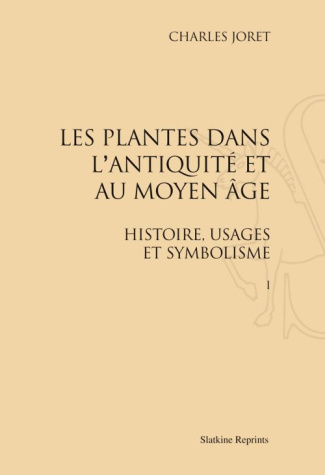 LES PLANTES DANS L'ANTIQUITE ET AU MOYEN AGE. HISTOIRE, USAGES ET SYMBOLISME. 2 VOLS. (1897-1904)