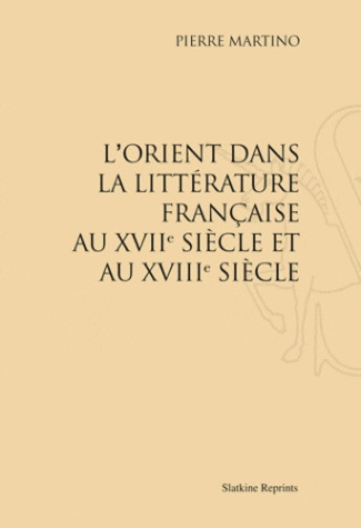 L'ORIENT DANS LA LITTERATURE FRANCAISE AU XVIIE ET AU XVIIIE SIECLE. (1906).