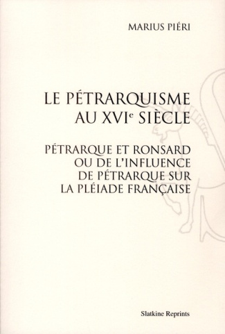 LE PETRARQUISME AU XVIE SIECLE : PETRARQUE ET RONSARD OU DE L'INFLUENCE DE PETRARQUE SUR LA PLEIADE