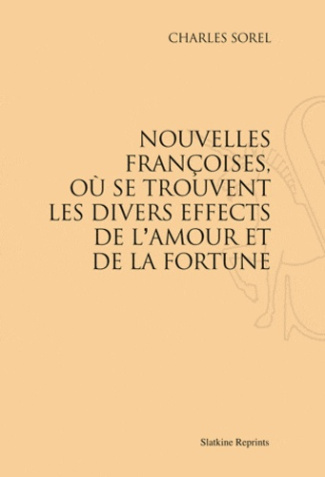 LES NOUVELLES FRANCOISES, OU SE TROUVENT LES DIVERS EFFECTS DE L'AMOUR ET DE LA FORTUNE. (1623).