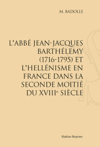 L'ABBE JEAN-JACQUES BARTHELEMY (1716-1795) ET L'HELLENISME EN FRANCE... (1912)
