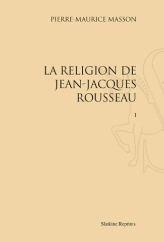 LA RELIGION DE JEAN-JACQUES ROUSSEAU (1916). 3 VOL.