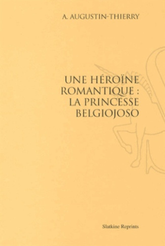 UNE HEROINE ROMANTIQUE : LA PRINCESSE BELGIOJOSO. (1926)