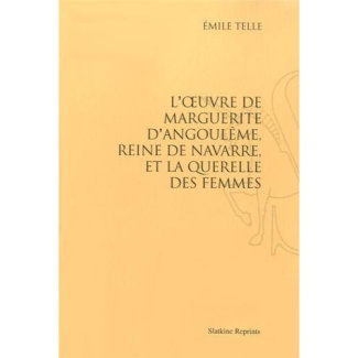 L'OEUVRE DE MARGUERITE D'ANGOULEME, REINE DE NAVARRE, ET LA QUERELLE DES FEMMES. (1937).